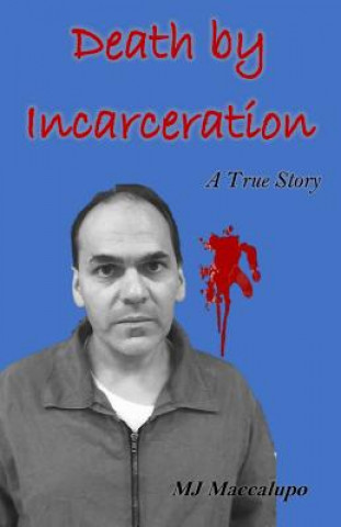 Libro Death by Incarceration: A True Story M J Maccalupo