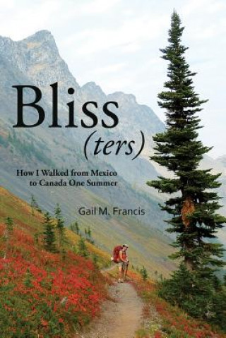 Knjiga Bliss(ters): How I walked from Mexico to Canada one summer Gail M Francis