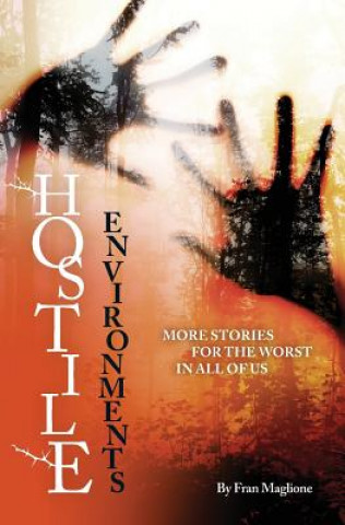 Carte Hostile Environments: More Stories for the Worst in All of Us Fran Maglione
