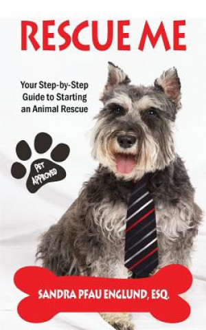 Kniha Rescue Me: Your Step-by-Step Guide to Starting an Animal Rescue Sandra Pfau Englund