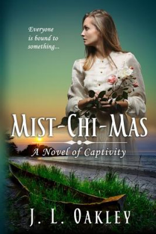 Książka Mist-chi-mas: A Novel of Captivity J L Oakley