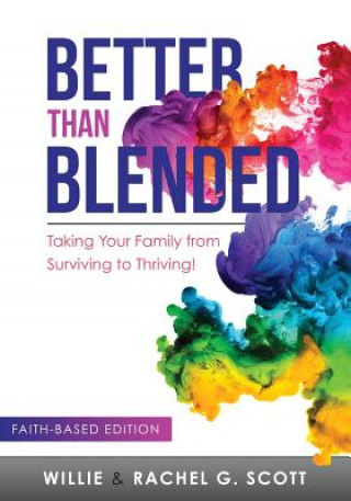 Kniha Better Than Blended: Taking Your Family from Surviving To Thriving! Rachel G Scott