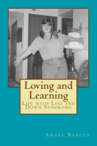 Carte Loving and Learning: Life with Lisa and Down Syndrome Angee Barcus