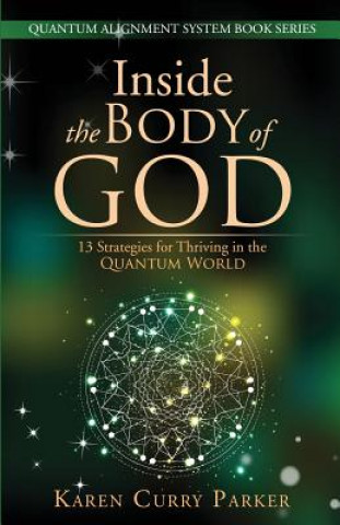 Kniha Inside the Body of God: 13 Strategies for Thriving in the Quantum World Karen Curry Parker