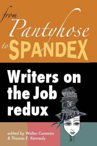Kniha From Pantyhose to Spandex: Writers on the Job Redux Walter Cummins