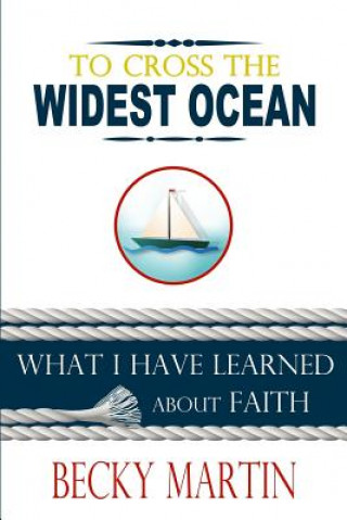 Carte To Cross the Widest Ocean: What I Have Learned About Faith Becky Martin