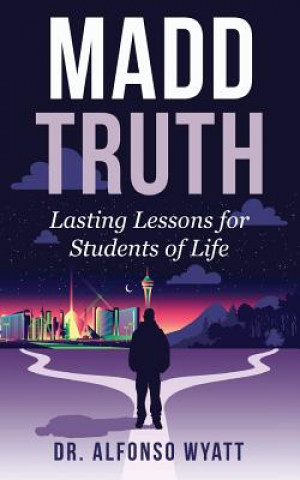 Carte Madd Truth: Lasting Lessons for Students of Life Alfonso Wyatt