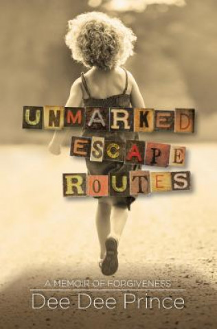 Kniha Unmarked Escape Routes: A Memoir of Forgiveness Dee Dee Prince