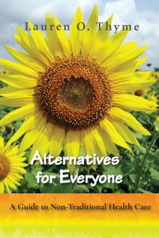 Kniha Alternatives for Everyone, A Guide to Non-Traditional Health Care Lauren O Thyme