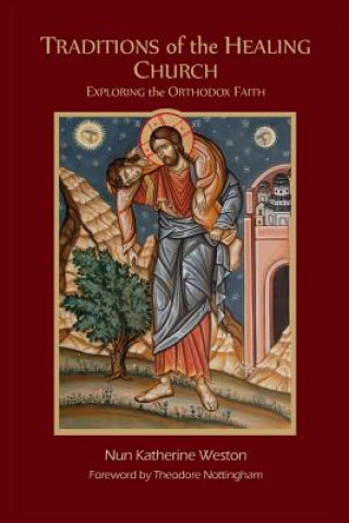 Knjiga Traditions of the Healing Church: Exploring the Orthodox Faith Ma Lmhc Nun Katherine Weston