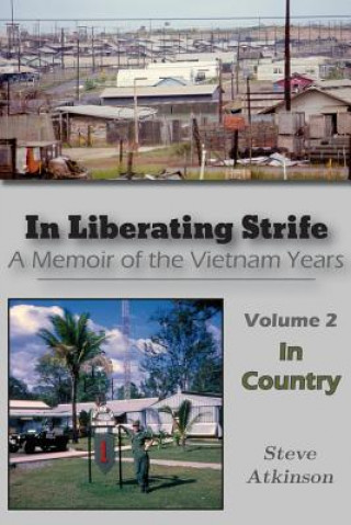 Kniha In Liberating Strife: A Memoir of the Vietnam Years, Volume 2: In Country Steve Atkinson