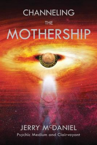 Carte Channeling the Mothership: Messages from the Universe Jerry Patrick McDaniel