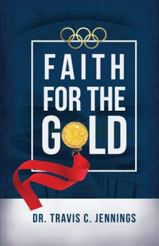 Book Faith for the Gold Travis C Jennings