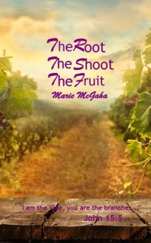 Kniha The Root, The Shoot, The Fruit Marie McGaha