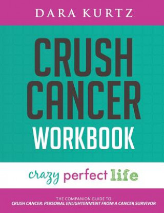 Kniha Crush Cancer Workbook Dara Kurtz