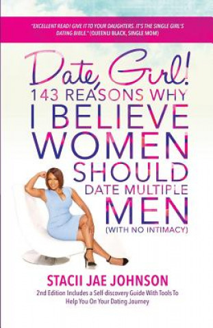 Kniha Date, Girl! 143 Reasons Why I Believe Women Should Date Multiple Men-NO Intimacy: 2nd Edition Includes a Self-discovery Guide With Tools To Help You o Stacii Jae Johnson