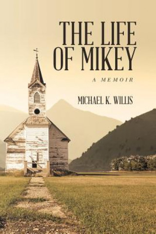 Книга The Life of Mikey: A Memoir Michael K Willis