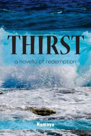 Carte Thirst: A Novella of Redemption Namaya