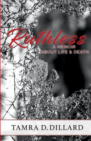 Carte Ruthless: A Memoir of Life and Death Tamra D Dillard