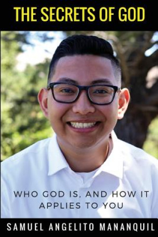 Kniha The Secrets of God: Who God Is and How It Applies to You Samuel Angelito Mananquil