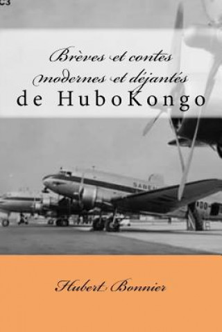 Kniha Br?ves et contes modernes et déjantés de Hubkongo Mr Hubert Bonnier Hubokongo