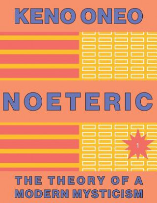 Kniha NOETERIC 1 - Noeteric as a Path to Cosmic Intent: The Theory of a Modern Mysticism Keno Oneo