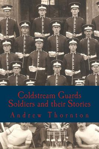 Carte Coldstream Guards: Soldiers and their Stories Andrew Thornton