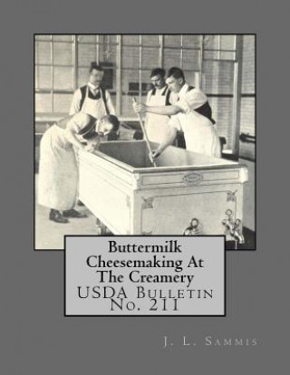 Kniha Buttermilk Cheesemaking At The Creamery: USDA Bulletin No. 211 J L Sammis