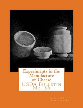 Carte Experiments in the Manufacture of Cheese: USDA Bulletin No. 56 U S Dept Of Agriculture