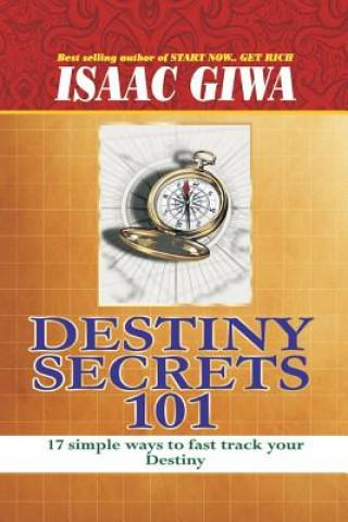 Carte Destiny Secrets: 17 Simple Ways To Fast Track Your Destiny Isaac Giwa