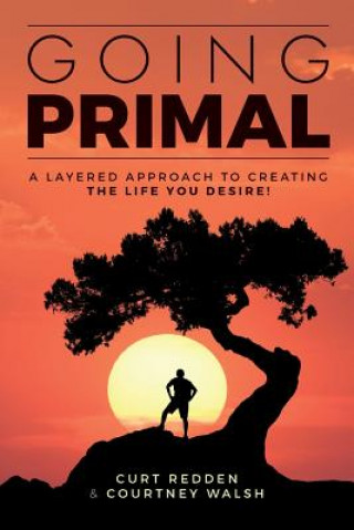 Libro Going PRIMAL: A Layered Approach to Creating the Life You Desire Curt Redden