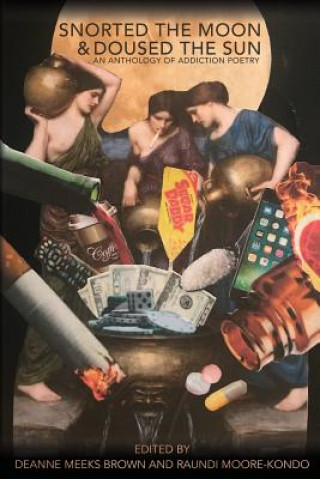 Knjiga Snorted the Moon and Doused the Sun: An Addiction Anthology Raundi Moore-Kondo