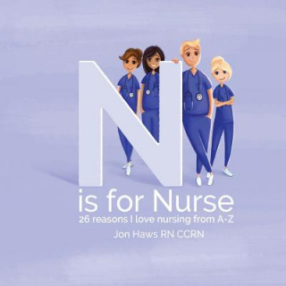 Kniha N is for Nurse: 26 Reason I Love Being a Nurse from A-Z (Gift for Nurses, ABC Book for Grown Ups) Jon Haws