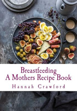 Carte A Mothers Breastfeeding Recipe Book Hannah Crawford