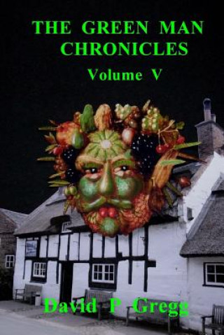 Knjiga The Green Man Chronicles Volume V: Volume V Prof David P Gregg
