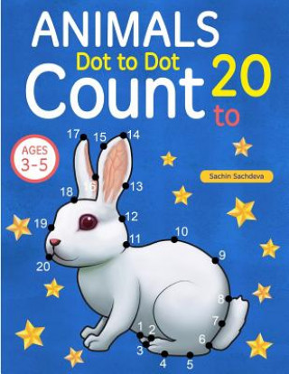 Könyv Animals: Dot To Dot Count to 20 (Kids Ages 3-5) Sachin Sachdeva