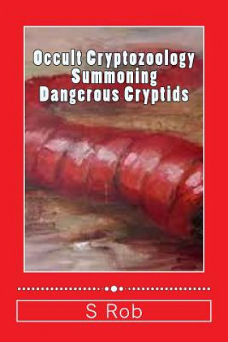 Kniha Occult Cryptozoology Summoning Dangerous Cryptids S Rob