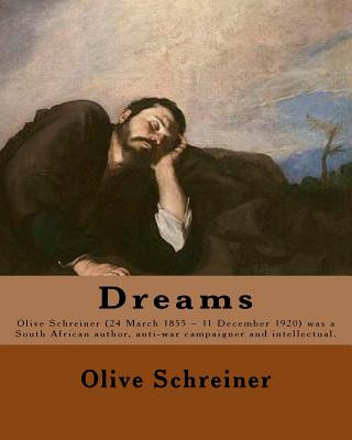 Könyv Dreams By: Olive Schreiner: Olive Schreiner (24 March 1855 - 11 December 1920) was a South African author, anti-war campaigner an Olive Schreiner