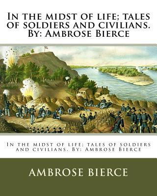 Kniha In the midst of life; tales of soldiers and civilians. By: Ambrose Bierce Ambrose Bierce