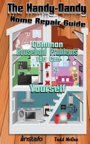 Книга The Handy-Dandy Home Repair Guide: Common Household Problems You Can Fix Yourself Instafo