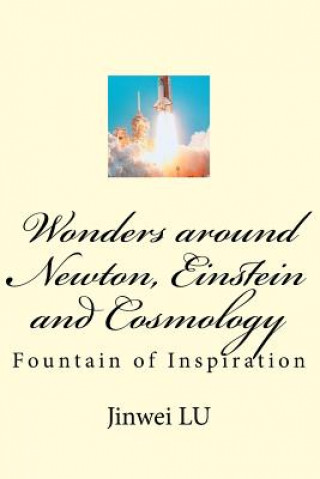 Kniha Wonders Around Newton, Einstein and Cosmology: Fountain of Inspiration Dr Jinwei Lu