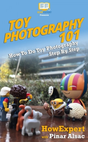 Knjiga Toy Photography 101: How To Do Toy Photography Step By Step Howexpert Press