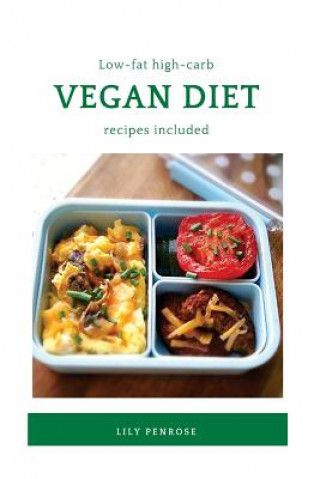 Książka Low-Fat High-Carb Vegan Diet (Recipes Included): Health Benefits, What To Eat, Losing Weight, Misconceptions and Recipes Lily Penrose