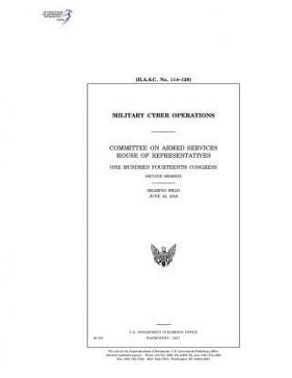 Kniha Military cyber operations: Committee on Armed Services, House of Representatives, One Hundred Fourteenth Congress, second session, hearing held J United States Congress