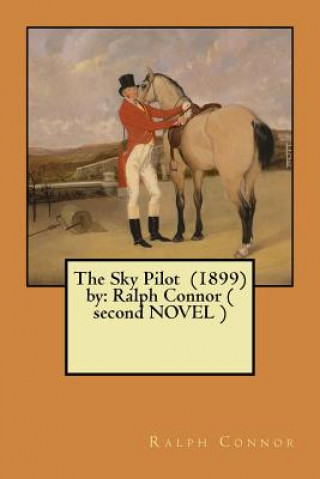 Könyv The Sky Pilot (1899) by: Ralph Connor ( second NOVEL ) Ralph Connor