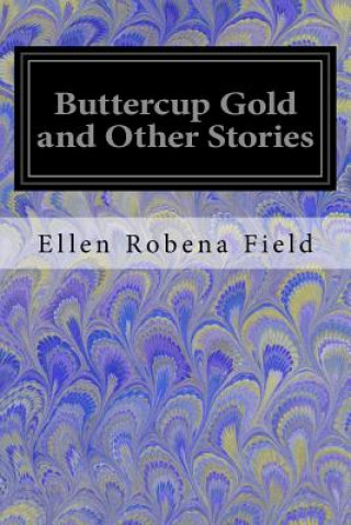 Kniha Buttercup Gold and Other Stories Ellen Robena Field