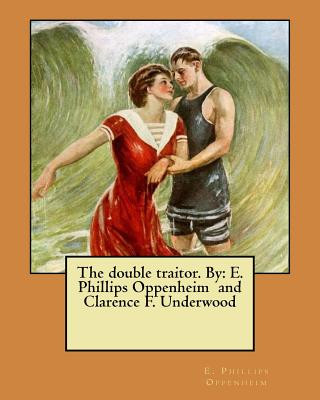 Книга The double traitor. By: E. Phillips Oppenheim and Clarence F. Underwood E Phillips Oppenheim