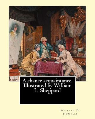 Book A chance acquaintance. Illustrated by William L. Sheppard, By: William D. Howells, (illustrated) By: William L. Sheppard: William Sheppard: (Born: 183 William D Howells