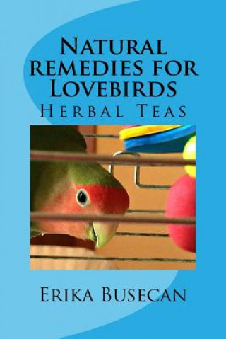 Könyv Natural remedies for Lovebirds: Herbal Teas Erika Busecan