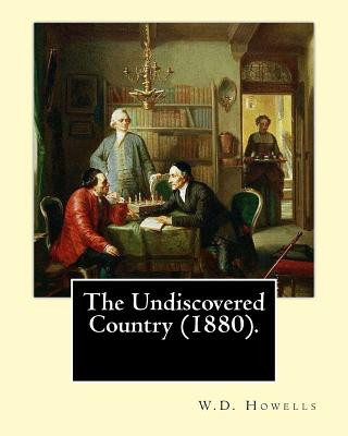 Книга The Undiscovered Country (1880). By: W.D.Howells: Willam Dean Howells was a novelist, short story writer, magazine editor, and mentor who wrote for va W D Howells